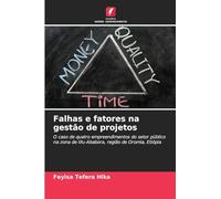 Falhas e fatores na gestão de projetos: O caso de quatro empreendimentos do setor público na zona de Illu-Ababora, região de Oromia, Etiópia