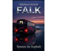 FALK: Spuren im Asphalt: Ein Roadmovie-Thriller zwischen den Welten und am Ende der Angst (Band 1)