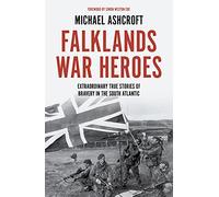 Falklands War Heroes: Extraordinary true stories of bravery in the South Atlantic