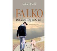 Falko: Der lange Weg ins Glück: Nach einer wahren Geschichte