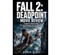 Fall 2: Deadpoint Movie Review: Trapped on Mount Kwan: Fear, Survival, and the Psychological Battle at Extreme Heights