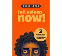Fall Asleep Now!: 3 methods to fall asleep when your mind won't stop racing