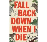 Fall Back Down When I Die - Joe Wilkins - Little Brown amp Company - Livre en Anglais - Paperback Joe WilkinsJoe Wilkins (Auteur)