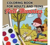 Fall Bunnies Coloring Book: 50 Adorable Bunny Illustrations for Relaxation and Fall Coloring Fun: A Cozy Autumn Coloring Book for Adults and Teens with Cute Bunnies, Pumpkins, Leaves, and More
