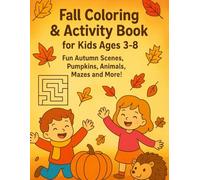 Fall Coloring & Activity Book for Kids Ages 3-8: Fun Autumn Coloring Pages, Cute Animals, Pumpkins, Mazes, Dot-to-Dots, and More Fall Activities for Boys and Girls!