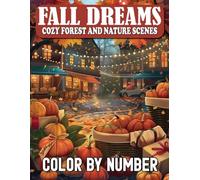 Fall Dreams Color by Number Cozy Forest and Nature Scenes: Relaxing Autumn Coloring Pages for Adults - Peaceful Forests, Leaves, and Cozy Moments