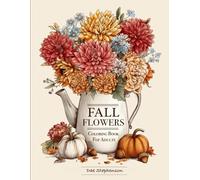 Fall Flowers Coloring Book for Adults: Advanced Coloring Pages with Flowers for Relaxation and Stress Relief