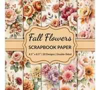 Fall Flowers Scrapbook Paper: 20 Autumn Floral Designs for Journaling, Decorating, and DIY Crafts
