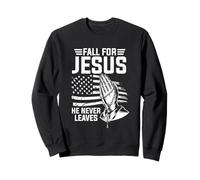 Fall for Jesus He Never Leave Faith Sweatshirt