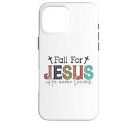 Fall for Jesus He Never Leaves - Autumn - Christian Coque pour iPhone 16 Pro Max
