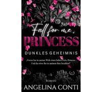 Fall for Me, Princess: Dunkles Geheimnis (Dark Mafia Romance)