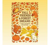 Fall Friends & Forest Dreams: A Cozy Coloring Adventure: A simple and easy coloring book for kids, teens and adults, with animals, the Autumn season, and cozy vibes