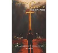 Fall From Grace Rise To Faith: One Man’s Journey To Redemption