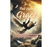 FAll from Grace: The Downfall of Spiritual Leaders Through Scandal and Sin