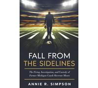 Fall From the Sidelines: The Firing, Investigation, and Custody of Former Michigan Coach Sherrone Moore