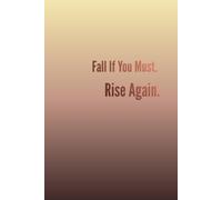 Fall If You Must. Rise Again.: Positive Affirmation Motivational And Inspirational Notebook