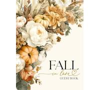Fall In Love Guest Book: With Gift Log And Thank You Tracker, Autumn Wedding, Bridal Shower, Anniversary Party - Floral Edition