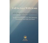 Fall in Love With Jesus: A 31-Day and Beyond Christian Devotional for Encountering the Love That Redeems, Transforms And Calls You Closer