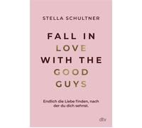 Fall in Love with the Good Guys Endlich die Liebe finden, nach der du dich sehnst - Stella Schultner - DTV - ebook (ePub) - Livre