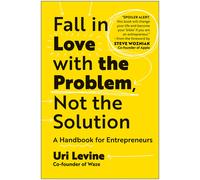 Fall In Love With The Problem, Not The Solution