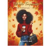 Fall Into Forgiveness:: "Forgive as the Lord has forgiven you." -Colossians 3:13