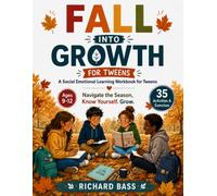 Fall into Growth a Social Emotional Learning Workbook for Tweens: Navigate the Season, Know Yourself. Grow.