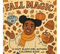 Fall Magic : A Comfy and Cozy Fall Coloring Book to Relax, Unwind and Recharge for African Americans and Black Girls: featuring Pumpkins, Warm drinks, Cozy outfits, Candles and Fall scenes