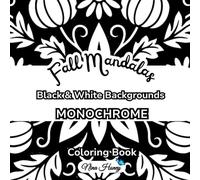Fall Mandalas Monochrome Coloring Book: 60 Seasonal Mandalas with Black and White Backgrounds for Relaxation and Mindful Coloring for All Ages