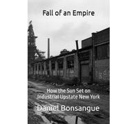 Fall of an Empire: How the Sun Set on Industrial Upstate New York