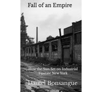 Fall of an Empire: How the Sun Set on Industrial Upstate New York