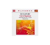 Gan-Ru – Fall of Baghdad : Quatuors à cordes nos 1, 4 et 5 – NAXOS