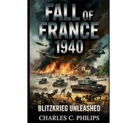 FALL OF FRANCE 1940: BLITZKRIEG UNLEASHED