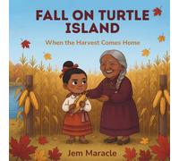 Fall on Turtle Island: When the Harvest Comes Home | A Mohawk Seasons Picture Book for Kids Ages 3-6