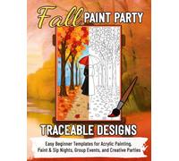 FALL PAINT PARTY TRACEABLE DESIGNS: Easy Beginner Templates for Acrylic Painting, Paint & Sip Nights, Group Events, and Creative Parties