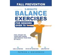 Fall Prevention: 5-Minute Balance Exercises for Seniors Over 70: Feel Steady on Your Feet Again and Reduce Your Risk of Falls
