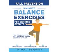 Fall Prevention: 5-Minute Balance Exercises for Seniors Over 70: Feel Steady on Your Feet Again and Reduce Your Risk of Falls