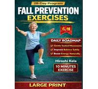 Fall Prevention Exercises: A Step-by-Step Workbook Using Tai Chi and Qigong to Improve Balance, Mobility, Coordination, and Stability With Safe, Low-Impact Exercises for Seniors and Adults