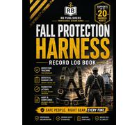 Fall Protection Harness Inspection & Compliance System: Professional Register for Asset Tracking, Inspection Records, Defects & Damage Logs, ... Follow-Up, and Workplace Safety Documentation