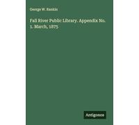 Fall River Public Library. Appendix No. 1. March, 1875