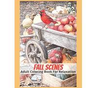 Fall Scenes Adult Coloring Book For Relaxation: 50 Grayscale Images to Inspire Creativity and Mindfulness, Autumn Lifestyle