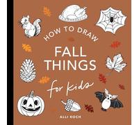 Fall Things: How to Draw Books for Kids with Pumpkins, Scarecrows, Turkeys and More