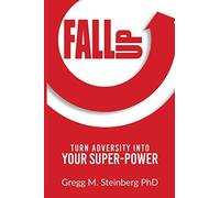 Fall Up! Turn Adversity Into Your Super-Power