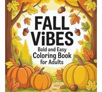 Fall Vibes Bold and Easy Coloring Book for Adults: Relaxing Autumn-Themed Designs with Leaves, Pumpkins, Cozy Scenes & Mandalas for Stress Relief and Mindfulness