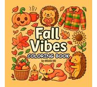 FALL VIBES COLORING BOOK: An Easy and Relaxing Adult Coloring Book Featuring Cozy Autumn Scenes, Cute Pumpkins, and Whimsical Fall Designs for Stress Relief and Mindfulness