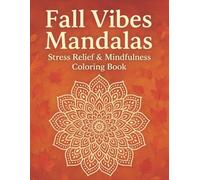 Fall Vibes Mandalas: Stress Relief & Mindfulness Coloring Book