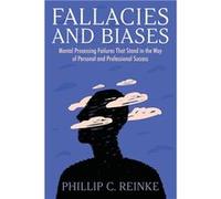 Fallacies and Biases Mental Processing Failures That Stand in the Way of Personal and Professional Success - Phillip C. Reinke - Strategic Book Publishing Phillip C. ReinkePhillip C. Reinke (Auteur)
