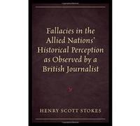 Fallacies in the Allied Nations' Historical Perception as Observed by a British Journalist - [Livre en VO] Henry Scott Stokes (Auteur)