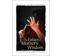Fallacy Of Mother's Wisdom, The: A Critical Perspective On Health Psychology