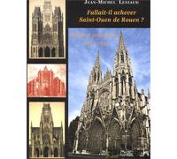Fallait-Il Achever Saint-Ouen De Rouen ? Débats Et Polémiques, 1837-1852