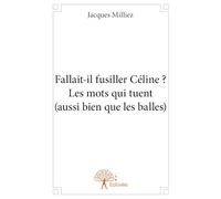 Fallait-il fusiller Céline ? Les mots qui tuent (aussi bien que les balles)